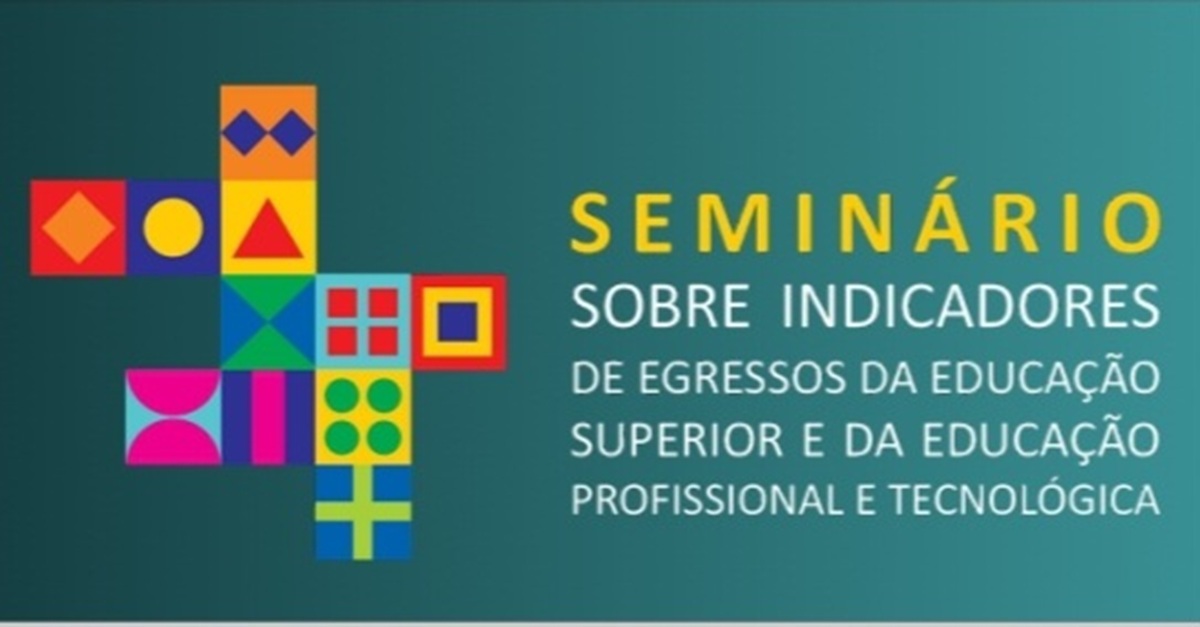 Seminário sobre Indicadores de Egressos da Educação Superior e da Educação Profissional e Tecnológica.